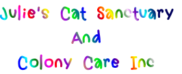 Julie's Cat Sanctuary
And
Colony Care Inc